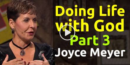 Doing Life with God - Part 3 - Joyce Meyer, podcast