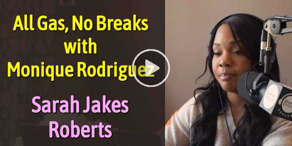 All Gas, No Breaks with Monique Rodriguez - Sarah Jakes Roberts (June04-2020) All Gas, No Breaks with Monique Rodriguez - Sarah Jakes Roberts (June04-2020)