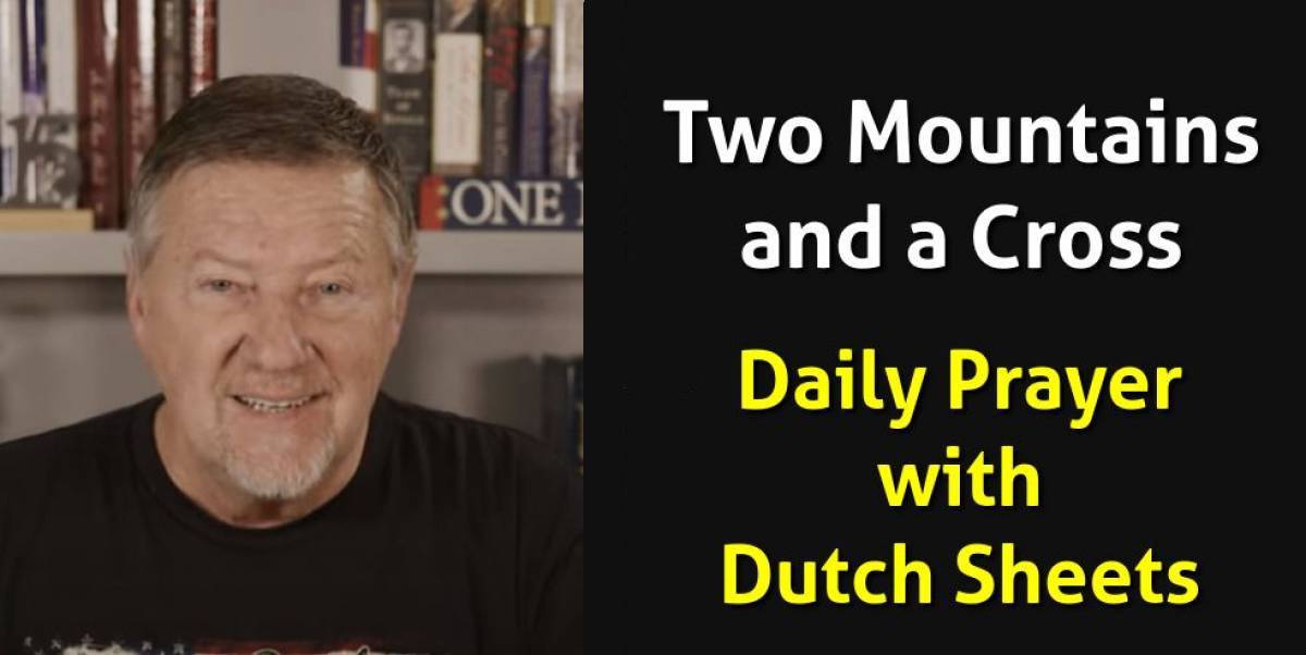 Dutch Sheets (December 14 2022) Watch Daily Prayer Two Mountains and a