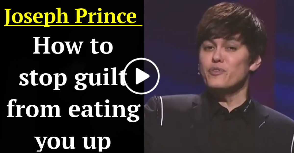 Joseph prince how to stop guilt from eating you up