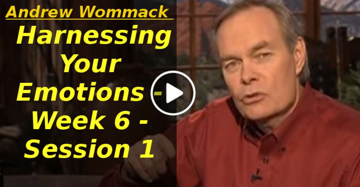 Andrew Wommack: Harnessing Your Emotions - Week 6 - Session 1 (January-26-2020) Andrew Wommack: Harnessing Your Emotions - Week 6 - Session 1 (January-26-2020)
