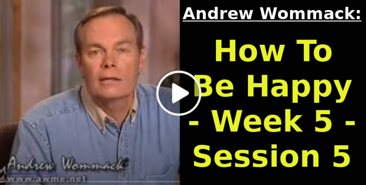 Andrew Wommack: How To Be Happy - Week 5 - Session 5 (September-23-2022) Andrew Wommack: How To Be Happy - Week 5 - Session 5 (September-23-2022)