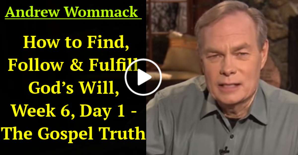 How to Find, Follow & Fulfill God’s Will, Week 6, Day 1 - The Gospel Truth (January-27-2021) Andrew Wommack How to Find, Follow & Fulfill God’s Will, Week 6, Day 1 - The Gospel Truth (January-27-2021) Andrew Wommack