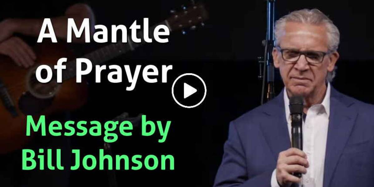 A Mantle of Prayer - Bill Johnson A Mantle of Prayer - Bill Johnson