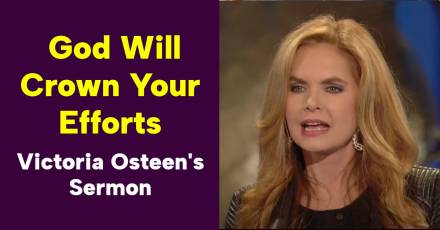 God Will Crown Your Efforts - Victoria Osteen&#039;s Sermon