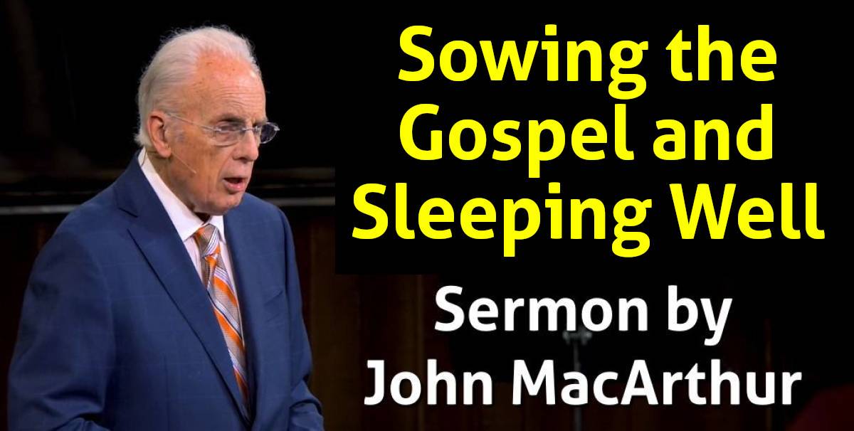 John MacArthur - Watch Sermon: Sowing the Gospel and Sleeping Well