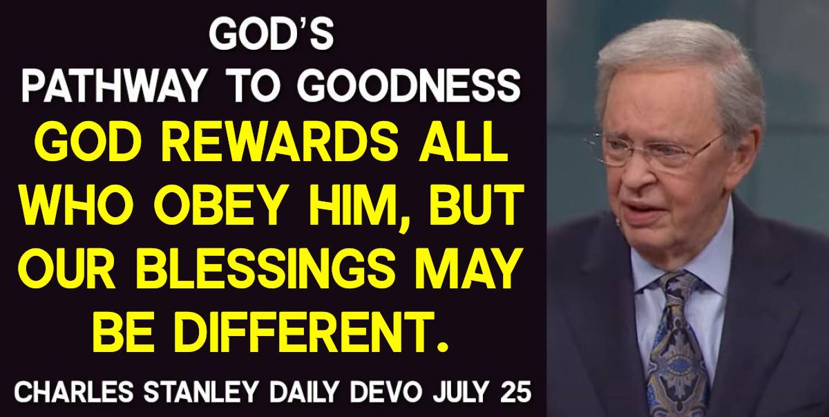 Charles Stanley July 25 2024 Daily Devotional Gods Pathway To Goodness