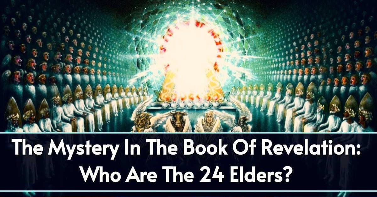 The Mystery In The Book Of Revelation: Who Are The 24 Elders? - Christian Motivation The Mystery In The Book Of Revelation: Who Are The 24 Elders? - Christian Motivation