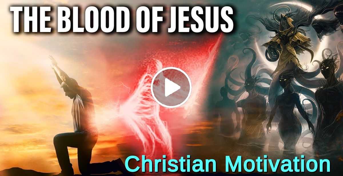 A Powerful Prayer Of Warfare Applying The Blood Of Jesus For Protection - Christian Motivation A Powerful Prayer Of Warfare Applying The Blood Of Jesus For Protection - Christian Motivation