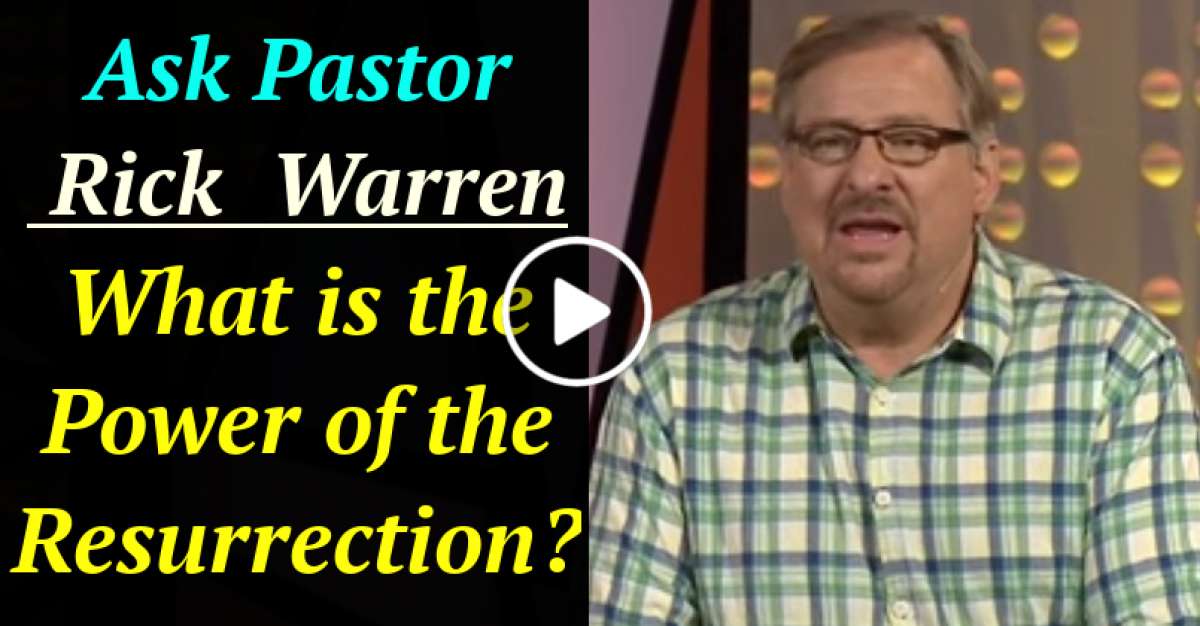 Ask Pastor Rick - What Is The Power Of The Resurrection?