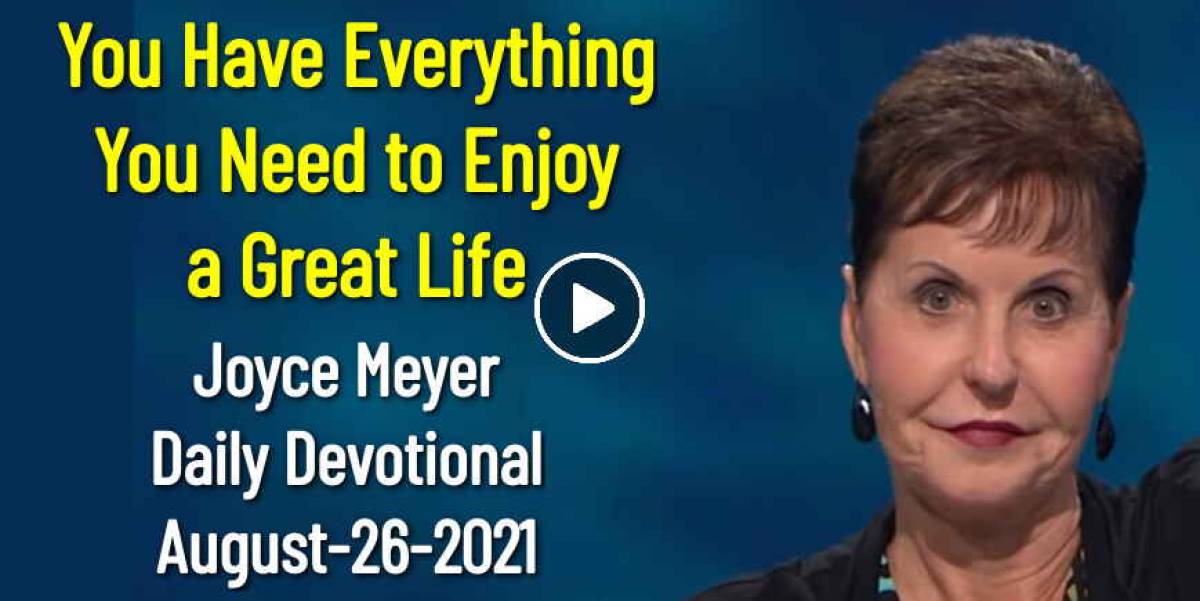 Joyce Meyer (August262021) Daily Devotional You Have Everything You