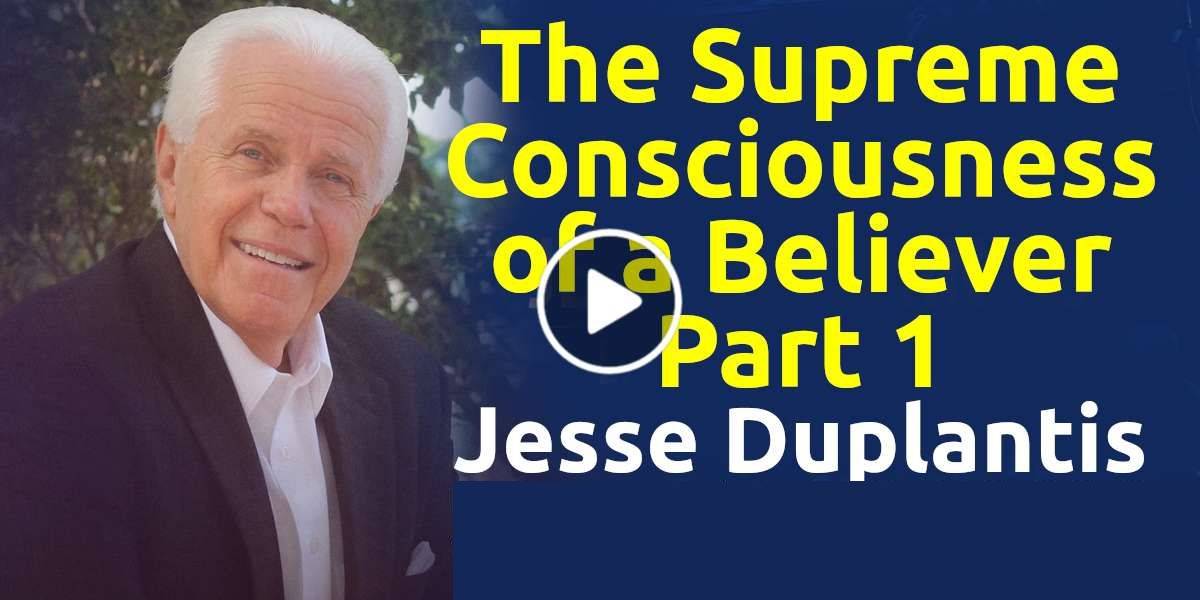 The Supreme Consciousness of a Believer, Part 1 - Jesse Duplantis, podcast (November-26-2020) The Supreme Consciousness of a Believer, Part 1 - Jesse Duplantis, podcast (November-26-2020)