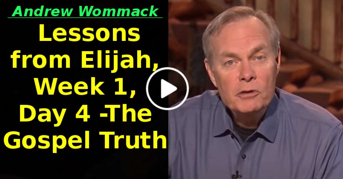 Lessons from Elijah, Week 1, Day 4 -The Gospel Truth (May-13-2020) Lessons from Elijah, Week 1, Day 4 -The Gospel Truth (May-13-2020)