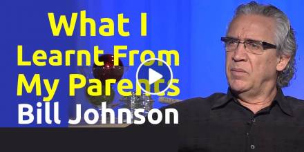 What I Learnt From My Parents - Bill Johnson