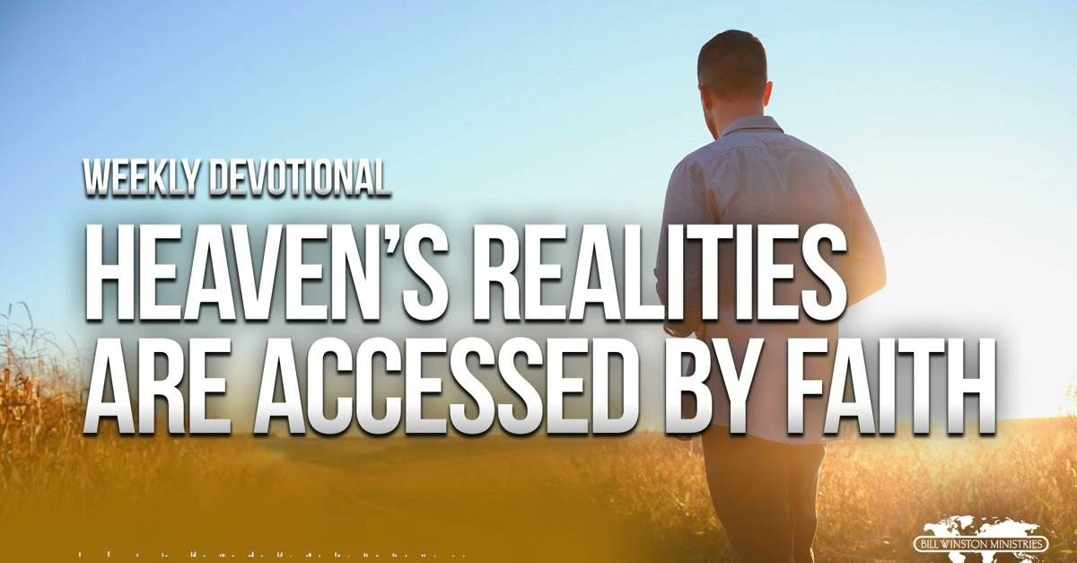 Bill Winston Weekly Devotional - Heaven’s Realities Are Accessed by Faith