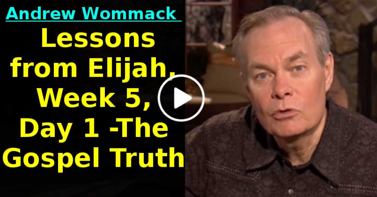 Lessons from Elijah, Week 5, Day 1 -The Gospel Truth (May-30-2020) Lessons from Elijah, Week 5, Day 1 -The Gospel Truth (May-30-2020)
