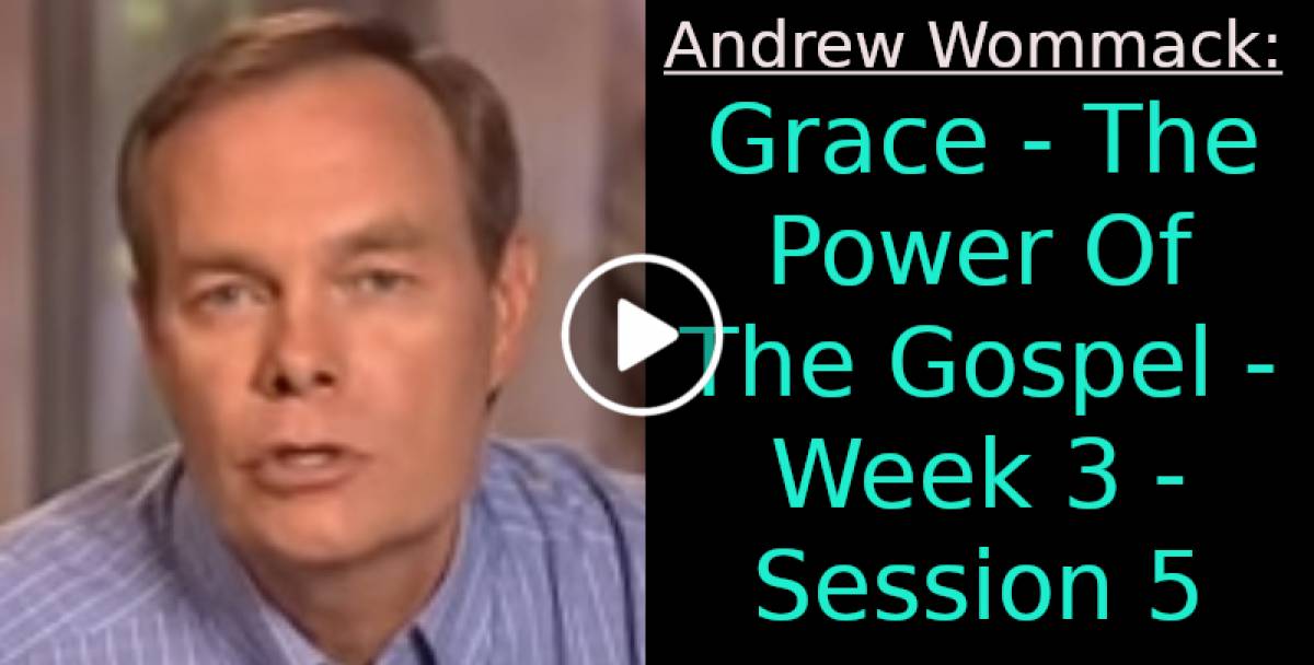 Andrew Wommack: Grace - The Power Of The Gospel - Week 3 - Session 5 (August-03-2022) Andrew Wommack: Grace - The Power Of The Gospel - Week 3 - Session 5 (August-03-2022)