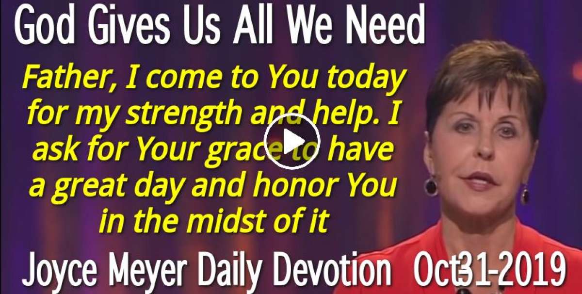 Joyce Meyer (October312019) Daily Devotion God Gives Us All We Need