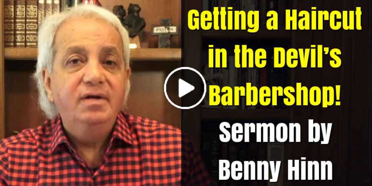 Benny Hinn - Watch Sermon: Getting a Haircut in the Devil’s Barbershop!