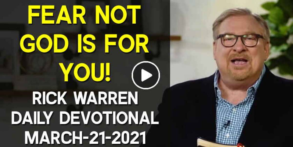 Rick warren march 21 2021 daily devotional fear not god is for you 