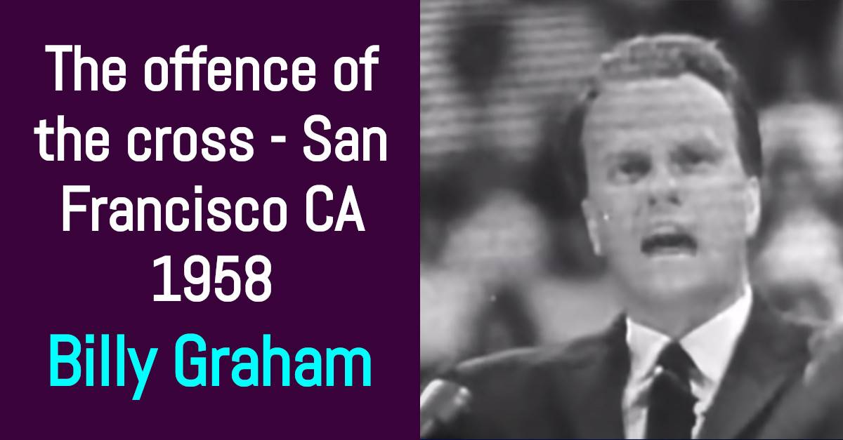 Billy Graham - The offence of the cross - San Francisco CA 1958 (August-12-2020) Billy Graham - The offence of the cross - San Francisco CA 1958 (August-12-2020)