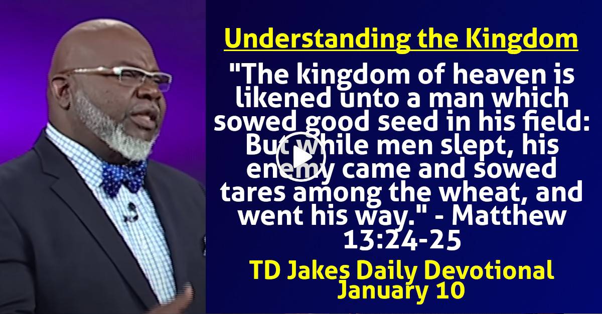 TD Jakes (January-10-2024) Daily Devotional: Understanding the Kingdom