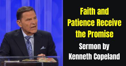 Faith and Patience Receive the Promise - Kenneth Copeland