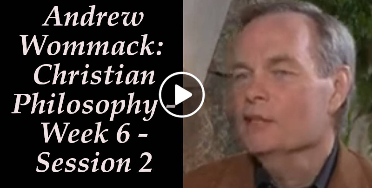 Andrew Wommack: Christian Philosophy - Week 6 - Session 2 (April-05-2022) Andrew Wommack: Christian Philosophy - Week 6 - Session 2 (April-05-2022)