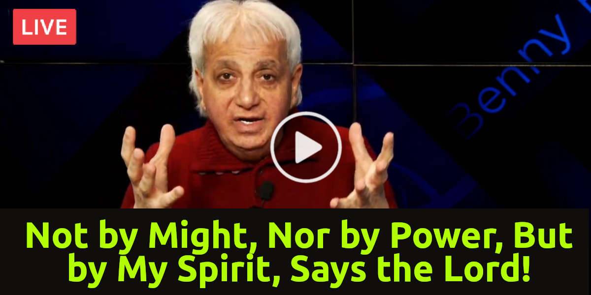 Not by Might, Nor by Power, But by My Spirit, Says the Lord! - Benny Hinn Live Sermon | December-19-2022 Not by Might, Nor by Power, But by My Spirit, Says the Lord! - Benny Hinn Live Sermon | December-19-2022
