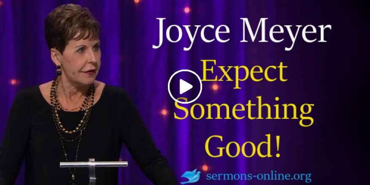 Joyce Meyer Watch Message Expect Something Good