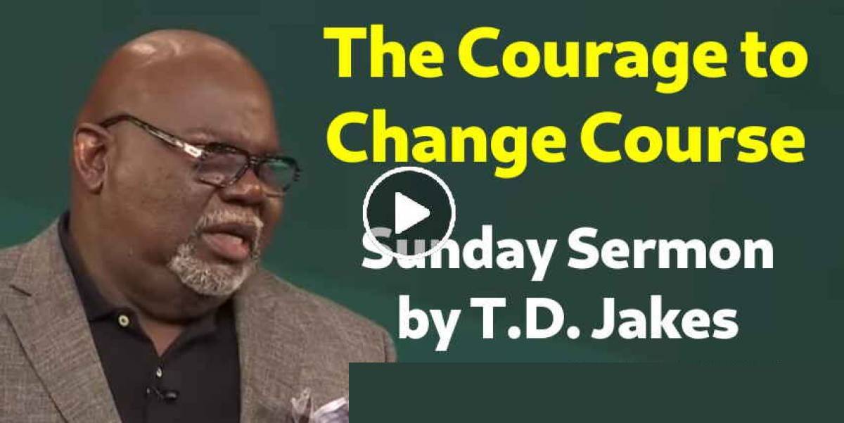 TD Jakes Watch Sermon The Courage to Change Course