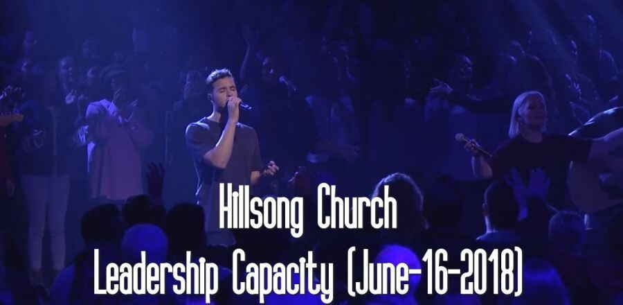 Hillsong Church - Leadership Capacity (June-16-2018) Hillsong Church - Leadership Capacity (June-16-2018)
