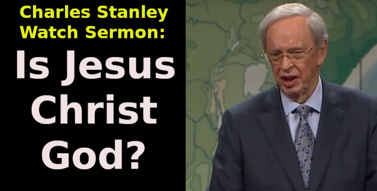 Is Jesus Christ God? – Dr. Charles Stanley Is Jesus Christ God? – Dr. Charles Stanley