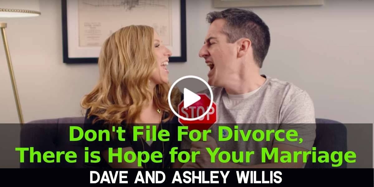 Don't File For Divorce, There is Hope for Your Marriage - Dave and Ashley Willis Don't File For Divorce, There is Hope for Your Marriage - Dave and Ashley Willis