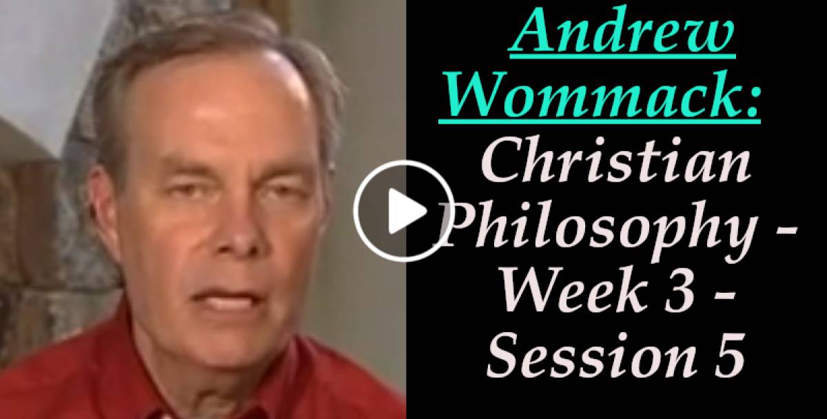 Andrew Wommack: Christian Philosophy - Week 3 - Session 5 (March-23-2022) Andrew Wommack: Christian Philosophy - Week 3 - Session 5 (March-23-2022)