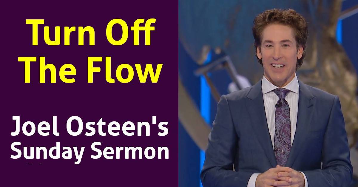 Joel Osteen - Watch Sunday Sermon: Turn Off The Flow