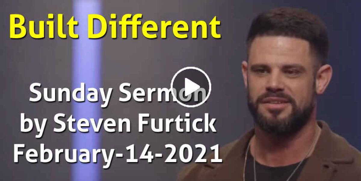 Built Different - Steven Furtick Sunday Sermon February-14-2021 Built Different - Steven Furtick Sunday Sermon February-14-2021