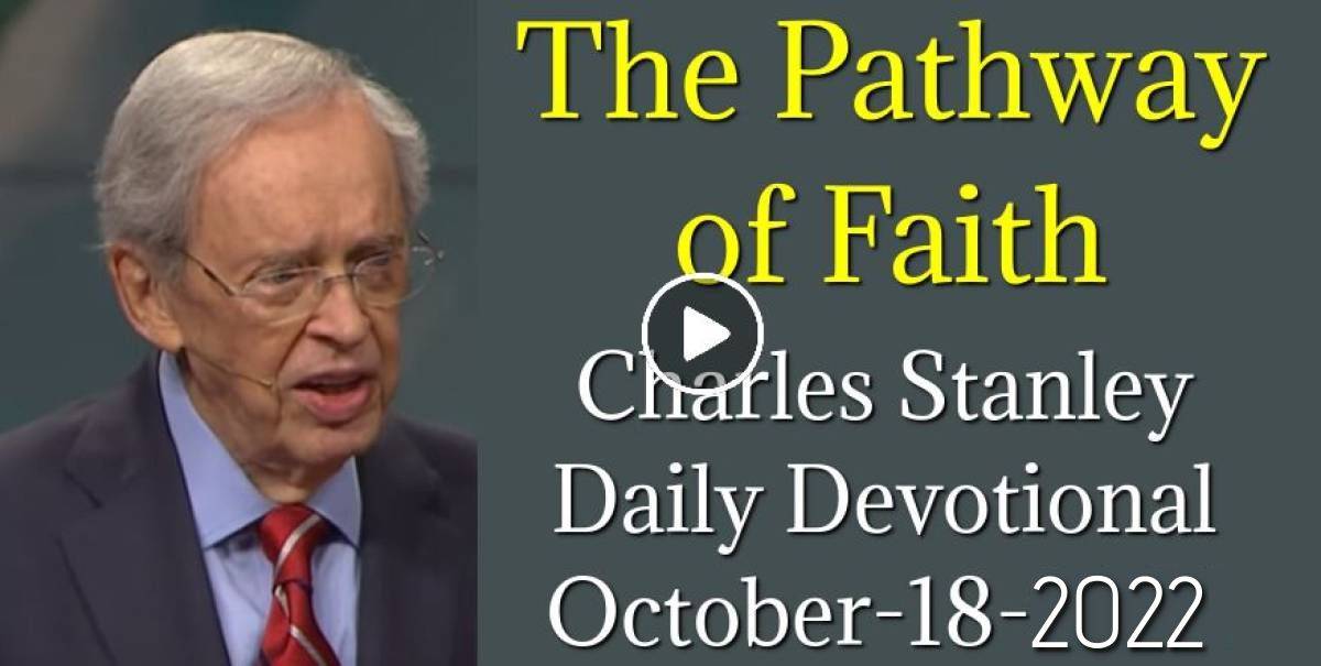 The Pathway of Faith - Charles Stanley Daily Devotional (October-18-2022)