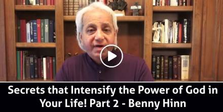 Secrets that Intensify the Power of God in Your Life! Part 2 - Benny Hinn