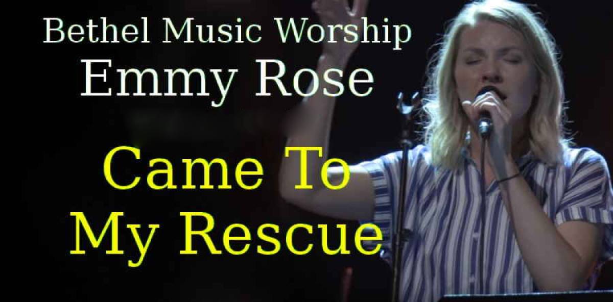 Bethel Music Worship, Emmy Rose (Sep 5, 2018) - Came To My Rescue Bethel Music Worship, Emmy Rose (Sep 5, 2018) - Came To My Rescue