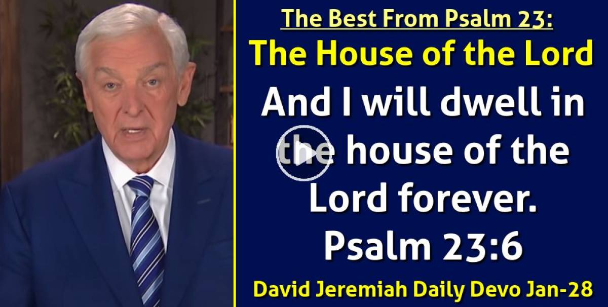 The Best From Psalm 23: The House of the Lord - David Jeremiah Daily Devotional (January-28-2023)