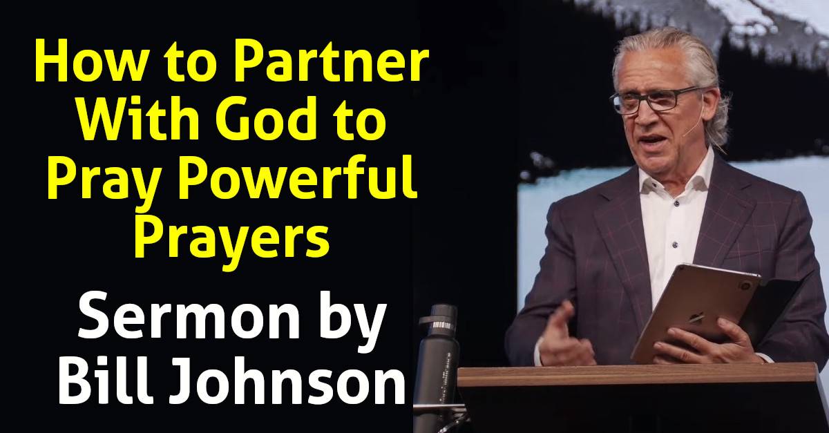 Watch Bill Johnson Sermon: How to Partner With God to Pray Powerful Prayers