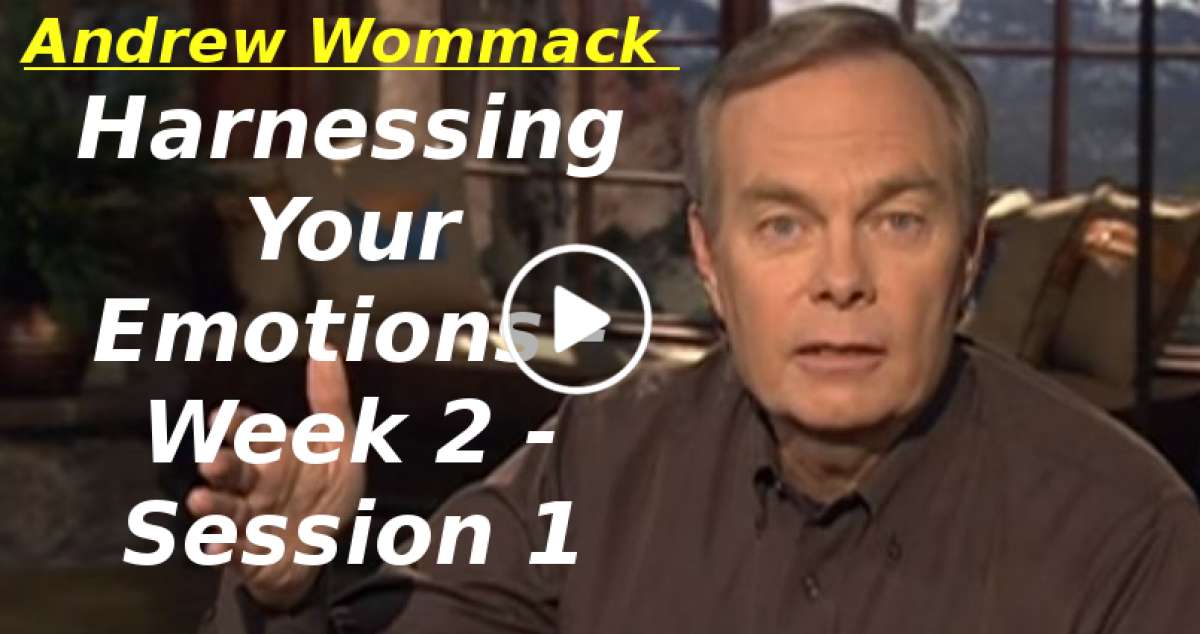 Andrew Wommack: Harnessing Your Emotions - Week 2 - Session 1 (January-06-2020) Andrew Wommack: Harnessing Your Emotions - Week 2 - Session 1 (January-06-2020)