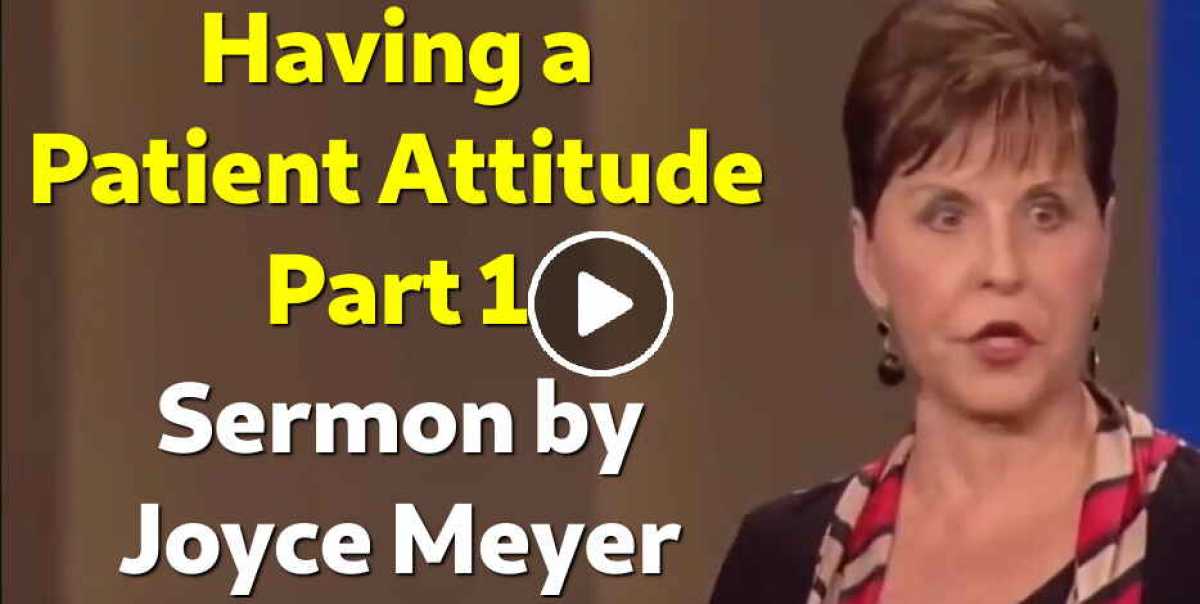 Having a Patient Attitude - Part 1 - Joyce Meyer (May-27-2019) Having a Patient Attitude - Part 1 - Joyce Meyer (May-27-2019)