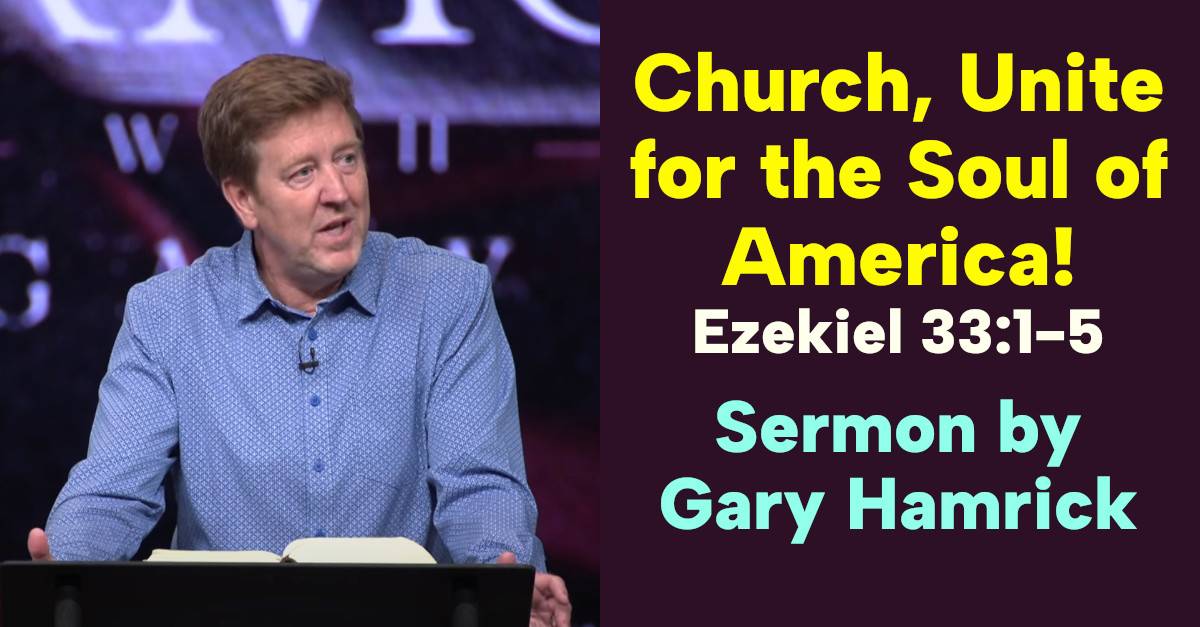 Gary Hamrick Sermon Church, Unite for the Soul of America! Ezekiel