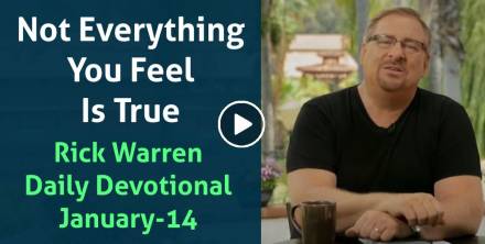 Not Everything You Feel Is True - Rick Warren Daily Devotional (January-14-2023)