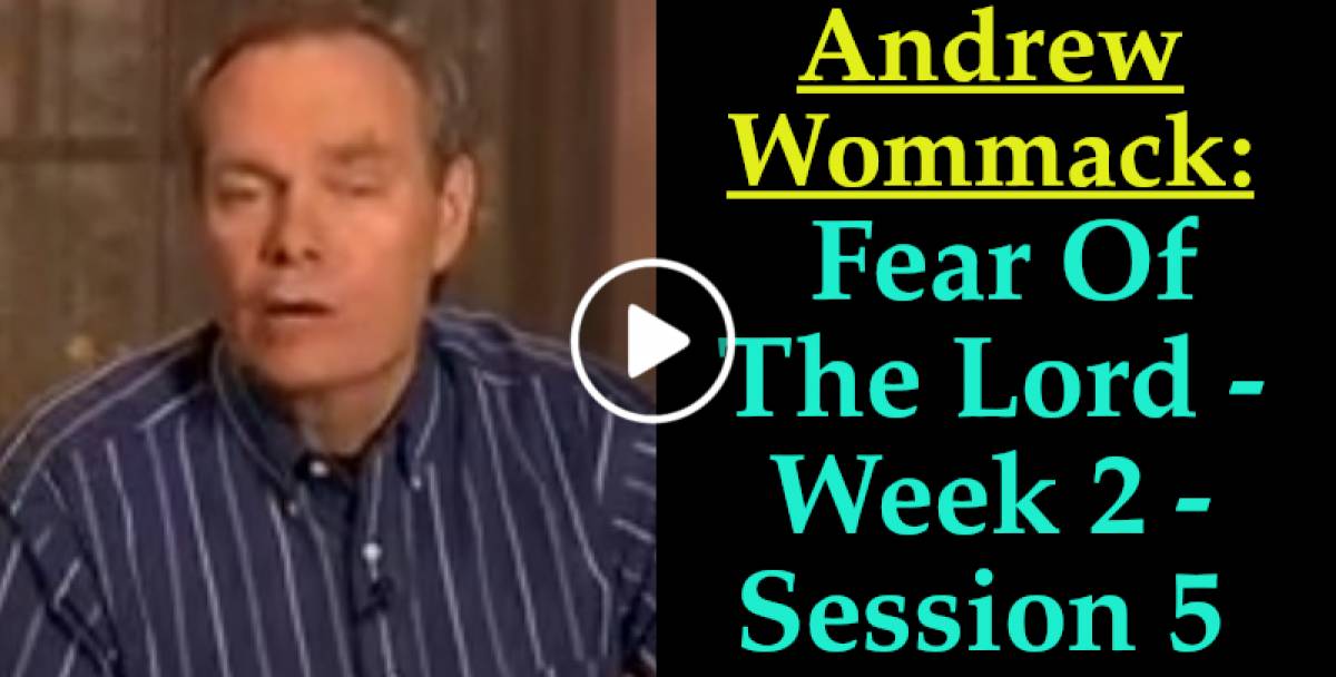 Andrew Wommack: Fear Of The Lord - Week 2 - Session 5 (May-02-2022) Andrew Wommack: Fear Of The Lord - Week 2 - Session 5 (May-02-2022)