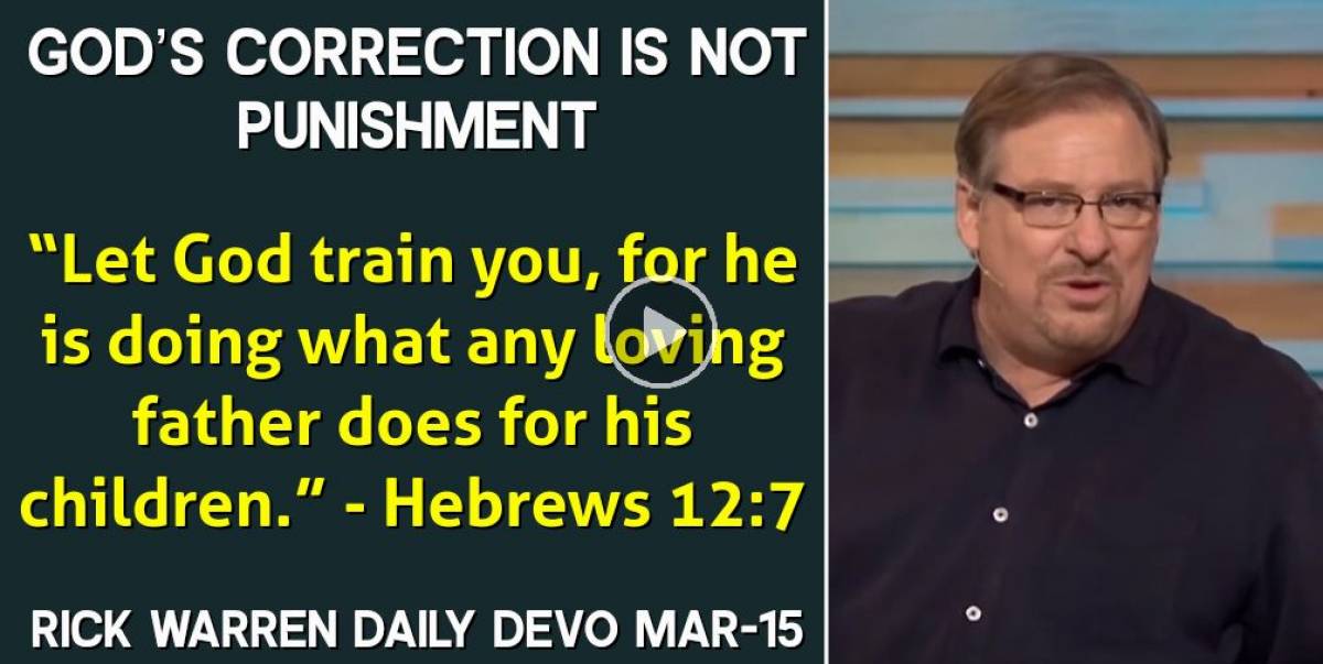 Rick Warren (March152024) Daily Devotional God’s Correction Is Not