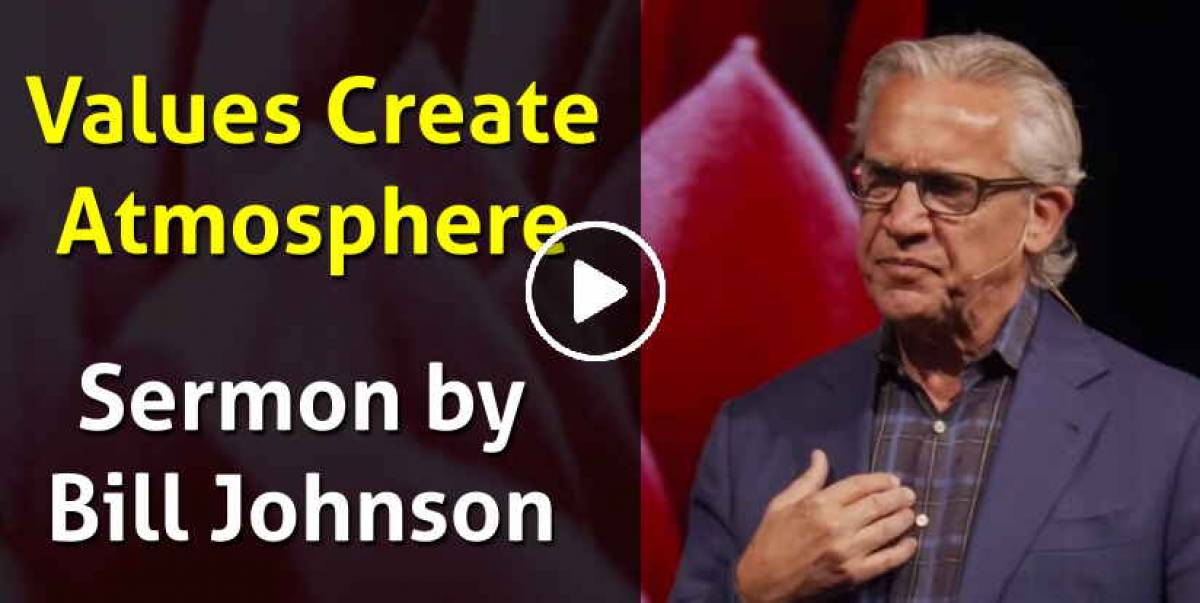 Values Create Atmosphere - Bill Johnson (May-07-2021) Values Create Atmosphere - Bill Johnson (May-07-2021)
