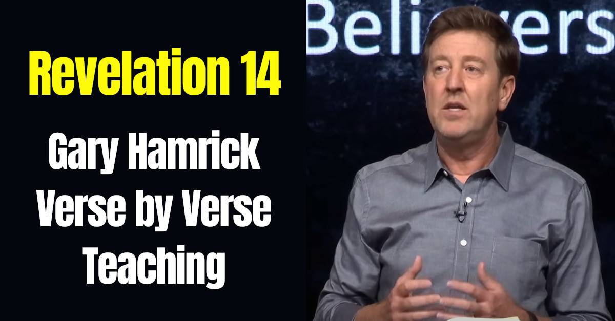 Watch Gary Hamrick Verse by Verse Teaching Revelation 14